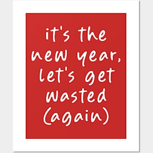 It's the New Year, Let's get Wasted (Again)! Posters and Art